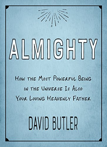 Almighty: How the Most Powerful Being in the Universe is Also Your Heavenly Father