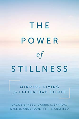 Power of Stillness: Mindful Living for Latter-day Saints