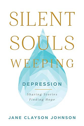 Silent Souls Weeping: Depression--Sharing Stories Finding Hope