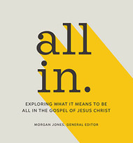 All In: Exploring What It Means to Be All In the Gospel of Jesus Christ