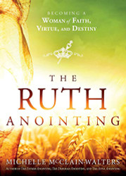 Ruth Anointing: Becoming a Woman of Faith Virtue and Destiny