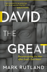 David The Great: Deconstructing the Man After God's Own Heart