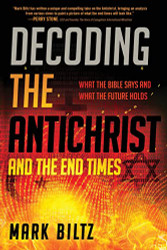 Decoding the Antichrist and the End Times: hat the Bible Says and
