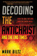 Decoding the Antichrist and the End Times: hat the Bible Says and