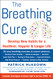 BREATHING CURE: Develop New Habits for a Healthier Happier and Longer Life