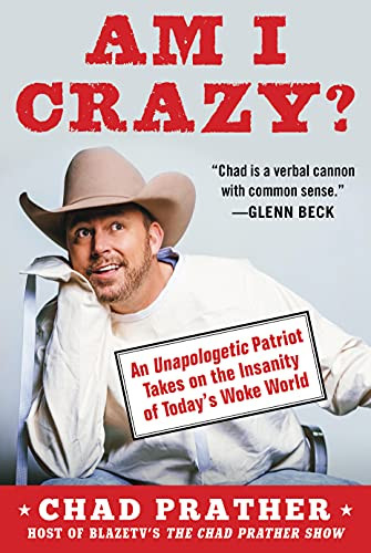 AM I CRAZY?: An Unapologetic Patriot Takes on the Insanity of Today's Woke World