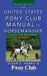 United States Pony Club Manual of Horsemanship: Basics for Beginners / D Level