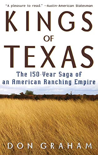 Kings of Texas: The 150-Year Saga of an American Ranching Empire