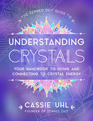 Zenned Out Guide to Understanding Crystals Vol. 3