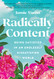 Radically Content: Being Satisfied in an Endlessly Dissatisfied World