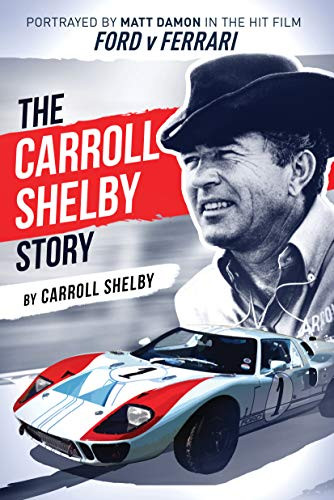 Carroll Shelby Story: Portrayed by Matt Damon in the Hit Film Ford v Ferrari