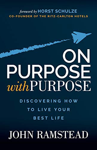 On Purpose With Purpose: Discovering How to Live Your Best Life