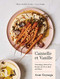 Cannelle et Vanille: Nourishing Gluten-Free Recipes for Every Meal and Mood