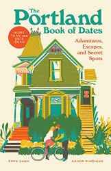 Portland Book of Dates: Adventures Escapes and Secret Spots