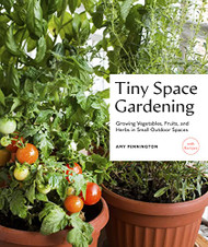 Tiny Space Gardening: Growing Vegetables Fruits and Herbs in