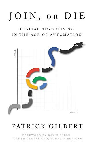 Join or Die: Digital Advertising in the Age of Automation Join or Die: Digital Advertising in the Age of Automation