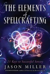 Elements of Spellcrafting: 21 Keys to Successful Sorcery