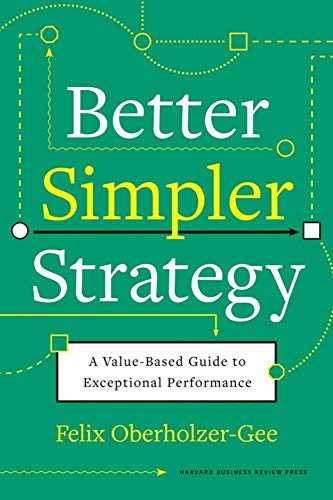 Better Simpler Strategy: A Value-Based Guide to Exceptional Performance