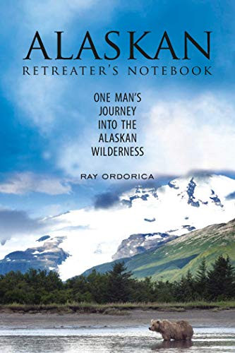 Alaskan Retreater's Notebook: One Man's Journey into the Alaskan Wilderness