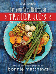 Eat Your Way Healthy at Trader Joe's Cookbook