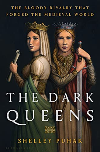 Dark Queens: The Bloody Rivalry That Forged the Medieval World