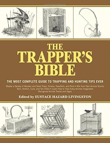 Trapper's Bible: The Most Complete Guide on Trapping and Hunting Tips Ever