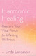 Harmonic Healing: Restore Your Vital Force for Lifelong Wellness