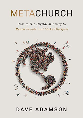 MetaChurch: How to Use Digital Ministry to Reach People and Make Disciples