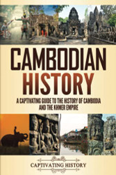 Cambodi History: A Captivating Guide to the History of Cambodia