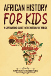 African History for Kids: A Captivating Guide to the History of Africa