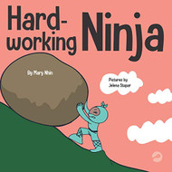 Hard-working Ninja: A Children's Book About Valuing a Hard Work Ethic