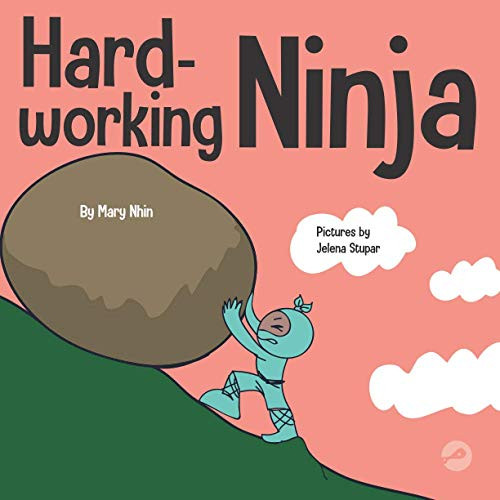 Hard-working Ninja: A Children's Book About Valuing a Hard Work Ethic