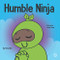 Humble Ninja: A Children's Book About Developing Humility