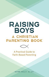 Raising Boys: A Christian Parenting Book: A Practical Guide to