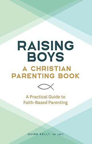 Raising Boys: A Christian Parenting Book: A Practical Guide to
