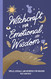 Witchcraft for Emotional Wisdom: Spells Rituals and Remedies for Healing