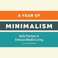 Year of Minimalism: Daily Practices to Embrace Mindful Living