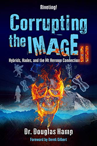 Corrupting the Image 2: Hybrids Hades and the Mt Hermon Connection