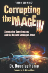 Corrupting the Image 3: Singularity Superhumans and the Second Coming of Jesus