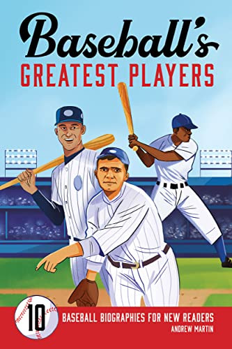 Baseball's Greatest Players: 10 Baseball Biographies for New Readers Baseball's Greatest Players: 10 Baseball Biographies for New Readers