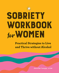Sobriety Workbook for Women: Practical Strategies to Live and