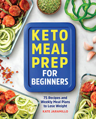 Keto Meal Prep for Beginners: 75 Recipes and Weekly Meal Plans to Lose Weight