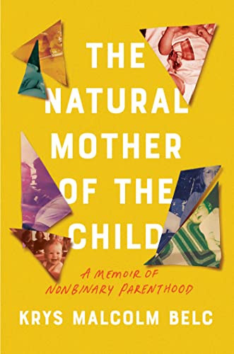 Natural Mother of the Child: A Memoir of Nonbinary Parenthood