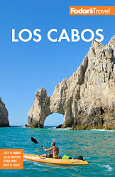 Fodor's Los Cabos: with Todos Santos La Paz & Valle de Guadalupe