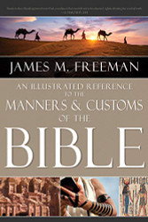 Illustrated Reference to Manners & Customs of the Bible
