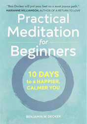 Practical Meditation for Beginners: 10 Days to a Happier Calmer You