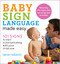 Baby Sign Language Made Easy: 101 Signs to Start Communicating with Your Child Now