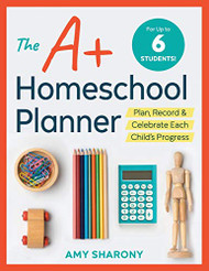 A+ Homeschool Planner: Plan Record and Celebrate Each Child's Progress