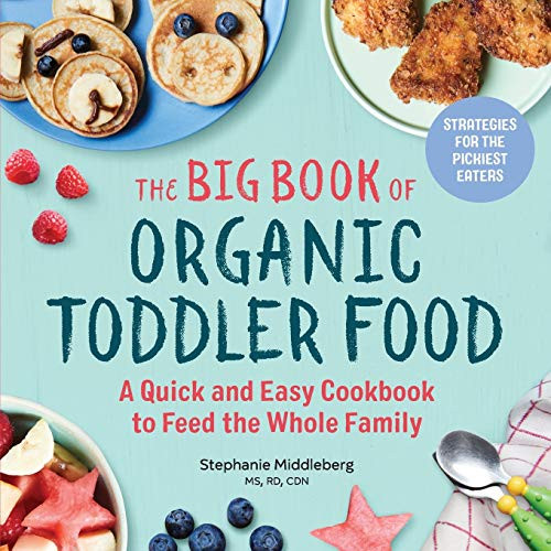 Big Book of Organic Toddler ood: A Quick and Easy Cookbook to