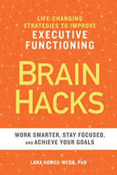 BRAIN HACKS: Life-Changing Strategies to Improve Executive Functioning